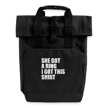 She Got A Ring I Got This shirt Funny Engagement - Roll Top Backpack with Two Handles - black - Front