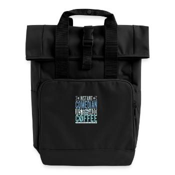 Instant Comedian Just Add Coffee - Roll Top Backpack with Two Handles - black - Front