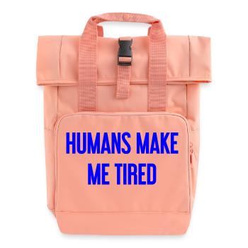 People make you tired - Funny saying - Roll Top Backpack with Two Handles - chintz rose - Front