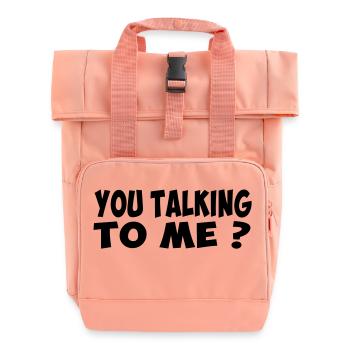 you talking to me badass slogan humor quote - Roll Top Backpack with Two Handles - chintz rose - Front