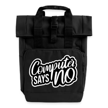 Computer Says No Funny Programmer Nerd Technique - Roll Top Backpack with Two Handles - black - Front