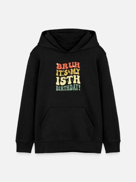 Bruh it's My 15th Birthday Gifts For Girls & boys, - Teens Organic Hoodie by Stanley/Stella - black
