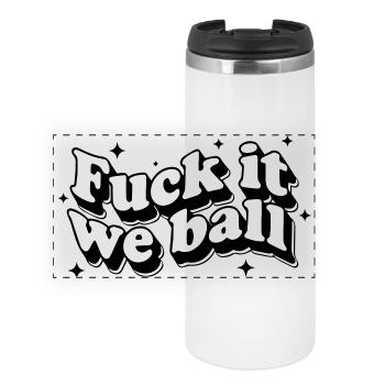 Fuck It We Ball - Bold Resilience Humor - Panorama Thermobecher - Weiß - Vorne