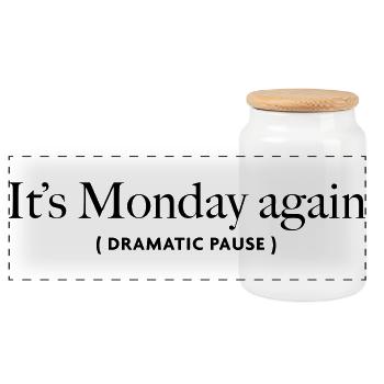 its-monday-again - Panoramic Cookie Jar with Wooden Lid - white - Front