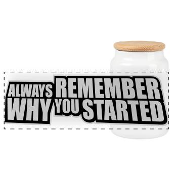 Always Remember Why You Started Motivation Spruch - Panorama Keksdose mit Holzdeckel - Weiß - Vorne
