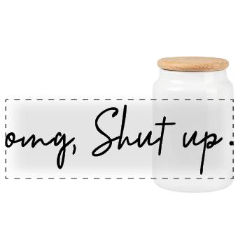 Omg, Shut Up - Minimalist Sarcasm Humor - Panoramic Cookie Jar with Wooden Lid - white - Front
