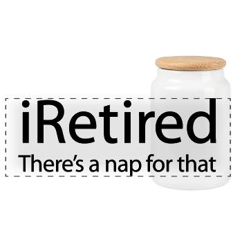iRetired there's a nap for that funny retirement - Panoramic Cookie Jar with Wooden Lid - white - Front