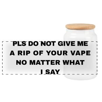 PLS DO NOT GIVE ME A RIP OF YOUR VAPE NO MATTER - Panoramic Cookie Jar with Wooden Lid - white - Front