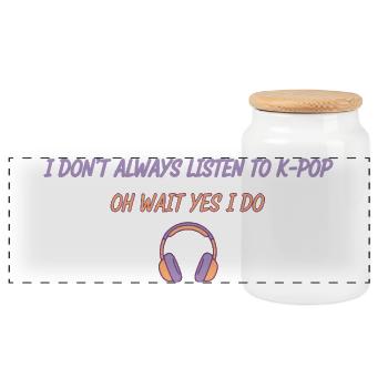 I Dont Always Listen To Kpop Oh Wait Yes I Do - Panoramic Cookie Jar with Wooden Lid - white - Front
