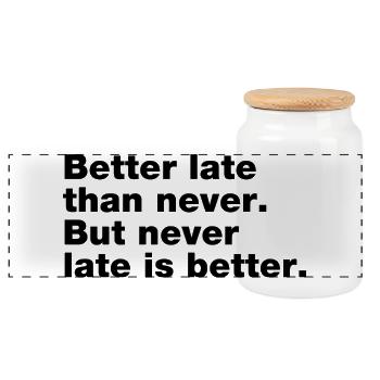 Better late than never, but never late is better - Panoramic Cookie Jar with Wooden Lid - white - Front