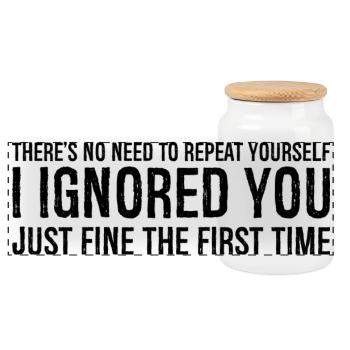 there s no need to repeat yourself I Ignored you - Panoramic Cookie Jar with Wooden Lid - white - Front