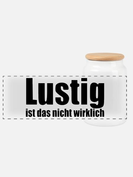 Lustig ist das nicht wirklich Spruch Statement - Panorama Keksdose mit Holzdeckel - Weiß