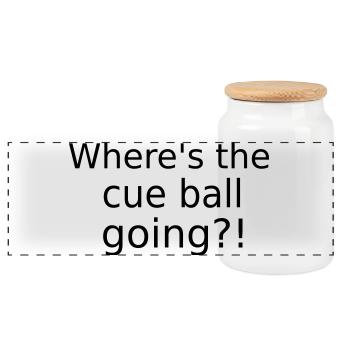 Where's the cue ball going? - Funny Snooker Slogan - Panoramic Cookie Jar with Wooden Lid - white - Front