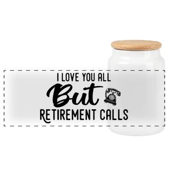 Love You All But Retirement Calls Funny Retirement - Panoramic Cookie Jar with Wooden Lid - white - Front