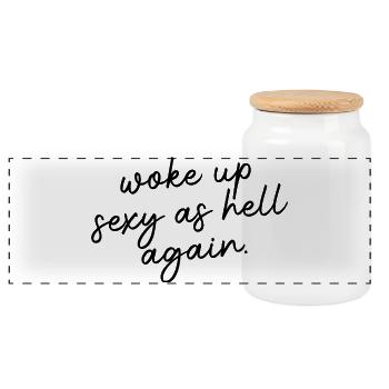 Woke up sexy as hell again – Funny, s - Panoramic Cookie Jar with Wooden Lid - white - Front