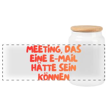 dieses Meeting hätte eine E-Mail sein können - Panorama Keksdose mit Holzdeckel - Weiß - Vorne