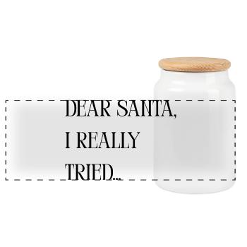 Funny saying: Dear Santa I Really Tried xmas - Panoramic Cookie Jar with Wooden Lid - white - Front