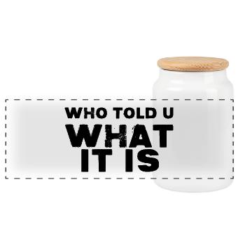 Who Told You What It Is - Panoramic Cookie Jar with Wooden Lid - white - Front