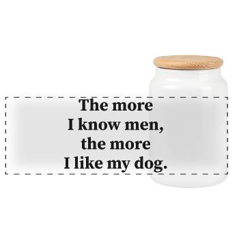 The more I know men, the more I like my dog! - Panoramic Cookie Jar with Wooden Lid - white - Front