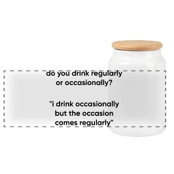 Occasion Comes Regularly - Drinking Meme - Panoramic Cookie Jar with Wooden Lid - white - Front