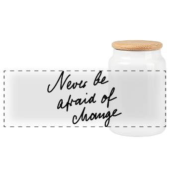 Never be afraid of change. - Panoramic Cookie Jar with Wooden Lid - white - Front