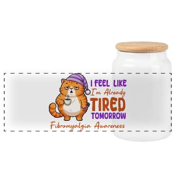 Feel Like I'm Already Tired Tomorrow Fibromyalgia - Panoramic Cookie Jar with Wooden Lid - white - Front