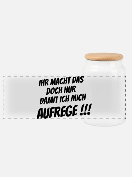 Ihr macht das nur damit ich mich Aufrege!!! - Panorama Keksdose mit Holzdeckel - Weiß