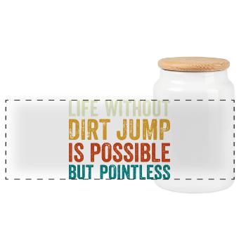 Dirt Jump Bike Life Without is Pointless - Panoramic Cookie Jar with Wooden Lid - white - Front