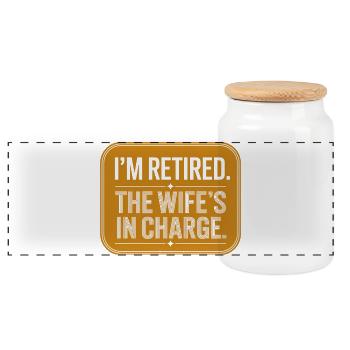 I'm Retired The Wife's In Charge - Panoramic Cookie Jar with Wooden Lid - white - Front