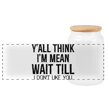 y'all think I'm mean wait till - Panoramic Cookie Jar with Wooden Lid - white - Front