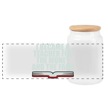 I Became Teacher for the Money and Fame Joke Logo - Panoramic Cookie Jar with Wooden Lid - white - Front