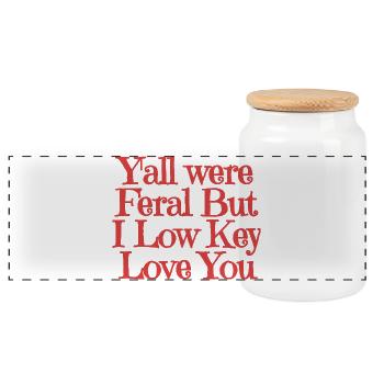 Yall Were Feral But I Low Key Love You - Panoramic Cookie Jar with Wooden Lid - white - Front