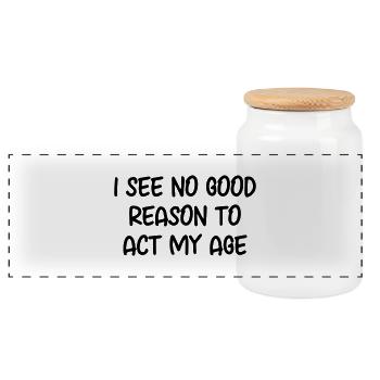 I see no good reason to act my age - Panoramic Cookie Jar with Wooden Lid - white - Front