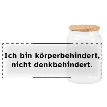 Ich bin körperbehindert, nicht denkbehindert. - Panorama Keksdose mit Holzdeckel - Weiß - Vorne