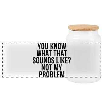 you know what that sounds like not my problem - Panoramic Cookie Jar with Wooden Lid - white - Front