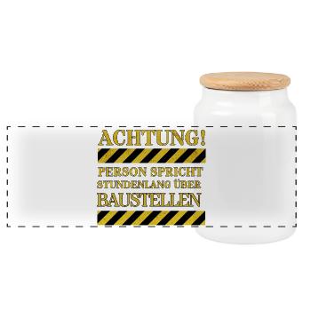 Attention: Person talks for hours about construction sites - Panoramic Cookie Jar with Wooden Lid - white - Front