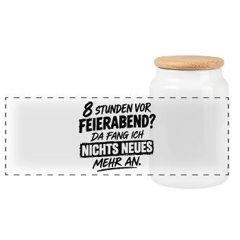 Acht Stunden vor Feierabend - Da fang ich nichts N - Panorama Keksdose mit Holzdeckel - Weiß - Vorne