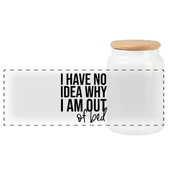 I Have No Idea Why I Am Out Of Bed - Panoramic Cookie Jar with Wooden Lid - white - Front