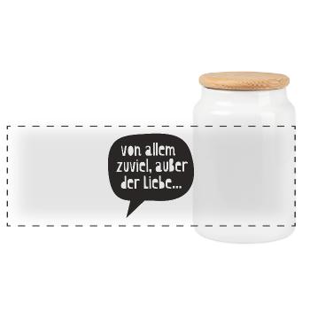 "too much of everything, except love..." - Panoramic Cookie Jar with Wooden Lid - white - Front