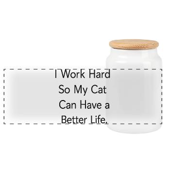 I work hard so my CAT can have a better life - Panoramic Cookie Jar with Wooden Lid - white - Front
