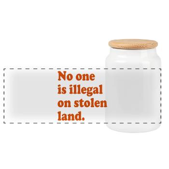 No One Is Illegal On Stolen Land - Illegality - Panoramic Cookie Jar with Wooden Lid - white - Front
