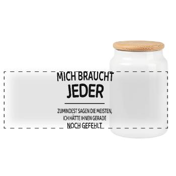 Mich braucht jeder lustiger Spruch Shirt - Panorama Keksdose mit Holzdeckel - Weiß - Vorne