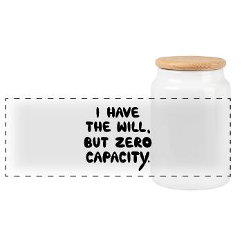I Have The Will But Zero Capacity, Black - Panoramic Cookie Jar with Wooden Lid - white - Front