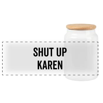 Shut Up Karen - Panoramic Cookie Jar with Wooden Lid - white - Front