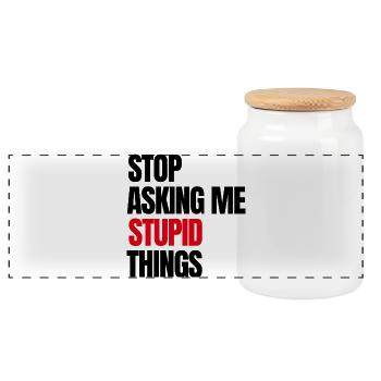 Stop Asking Me Stupid Things - Panoramic Cookie Jar with Wooden Lid - white - Front