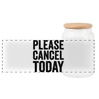 Sarcasm – Please cancel today! Funny Men's Game - Panoramic Cookie Jar with Wooden Lid - white - Front