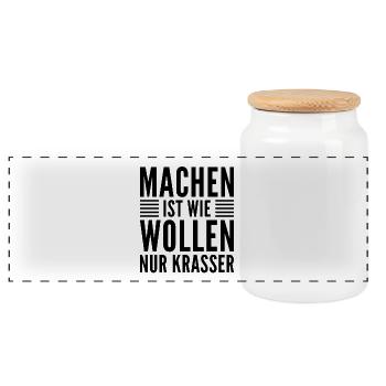 Witzige Sprüche - Machen ist wie Wollen nur Krasse - Panorama Keksdose mit Holzdeckel - Weiß - Vorne