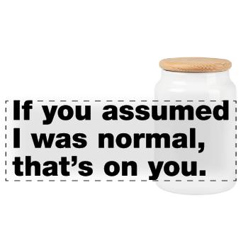 If you assumed I was normal, that's on you - Panoramic Cookie Jar with Wooden Lid - white - Front