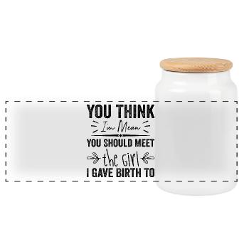 You Think I'm Mean You Should Meet the Girl I Gave - Panoramic Cookie Jar with Wooden Lid - white - Front