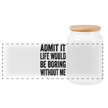 Avouez que la vie serait ennuyeuse sans moi Texto Citation - Boîte à biscuits avec couvercle en bois - blanc - Devant